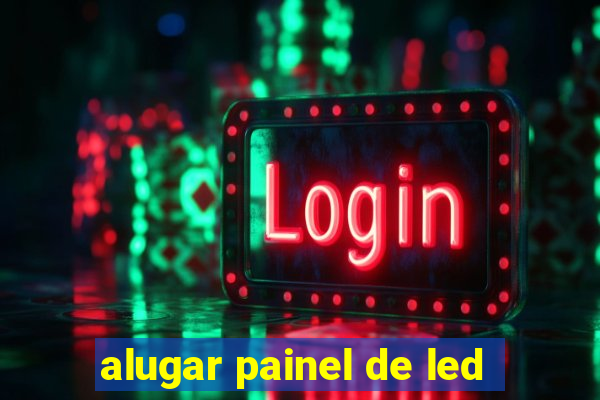 alugar painel de led